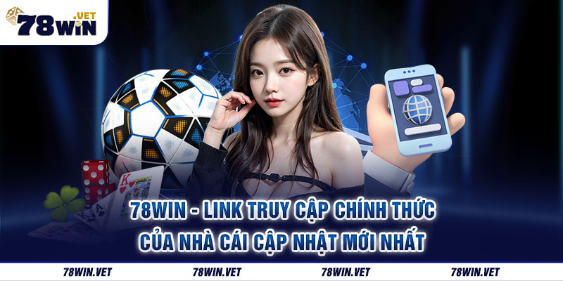 Hướng dẫn đăng ký và đăng nhập tài khoản thành viên 78win