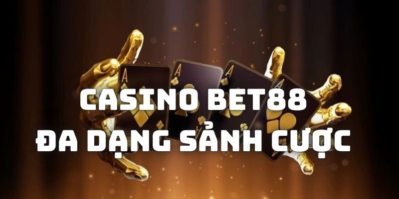 Bạn có thể lựa chọn trong số rất nhiều sảnh game Casino Bet88