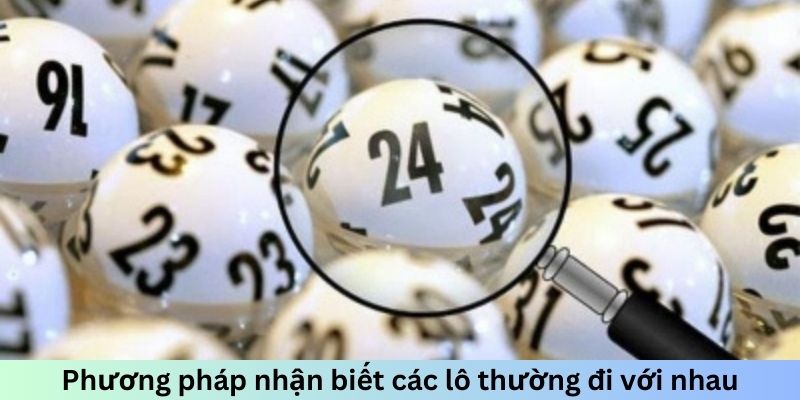 Phương pháp nhận biết các lô thường đi với nhau