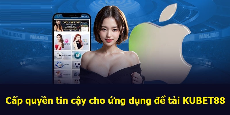 Cấp quyền tin cậy cho ứng dụng để tải KUBET88