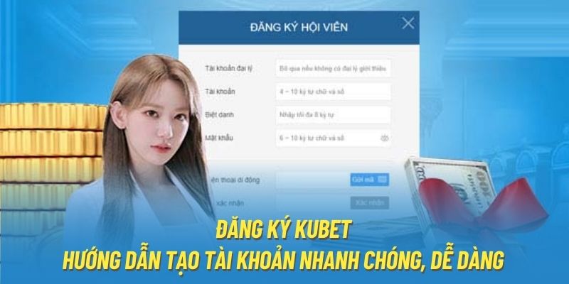 Đăng Ký Kubet - Hướng Dẫn Tạo Tài Khoản Nhanh Chóng, Dễ Dàng